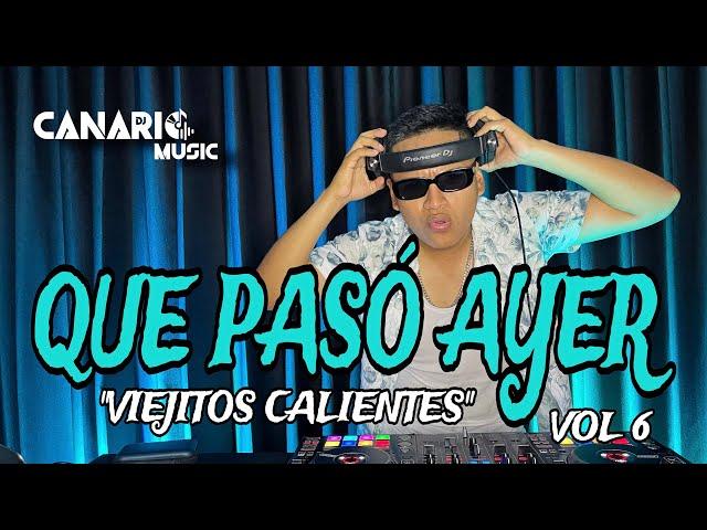 QUE PASÓ AYER VOL 6 “VIEJITOS CALIENTES” - DJ CANARIO (ELSA, DON JOSE, SABANALES, INDECOROSA, ETC)