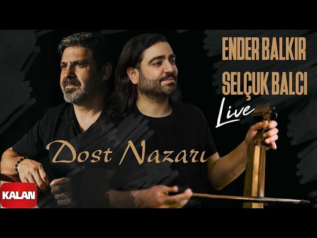 Ender Balkır & Selçuk Balcı – Dost Nazarı I Kalan Live © 2024 Kalan Müzik