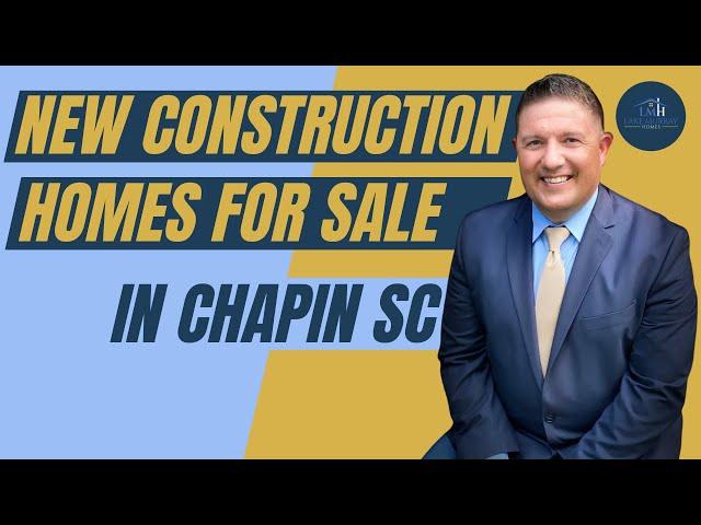 New Construction Homes for Sale in Chapin South Carolina