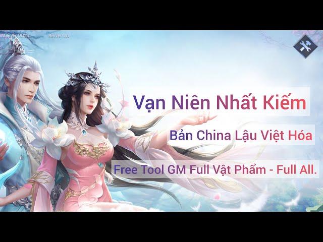 Vạn Niên Nhất Kiếm- China Việt Hoá - Free Tool GM Full Vật Phẩm - Full All.