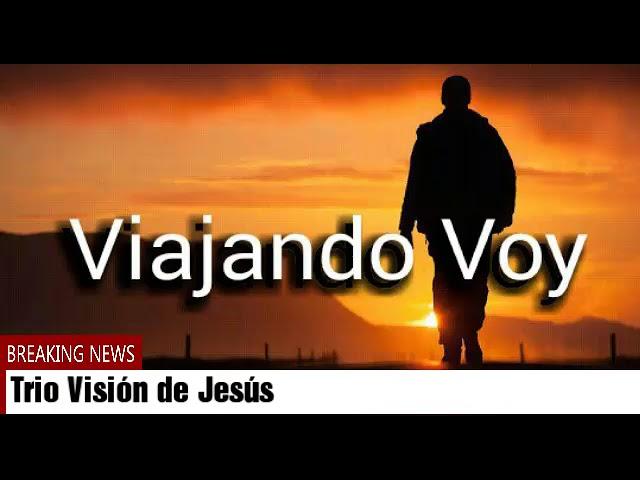 TRIO VISIÓN DE JESÚS - VIAJANDO VOY