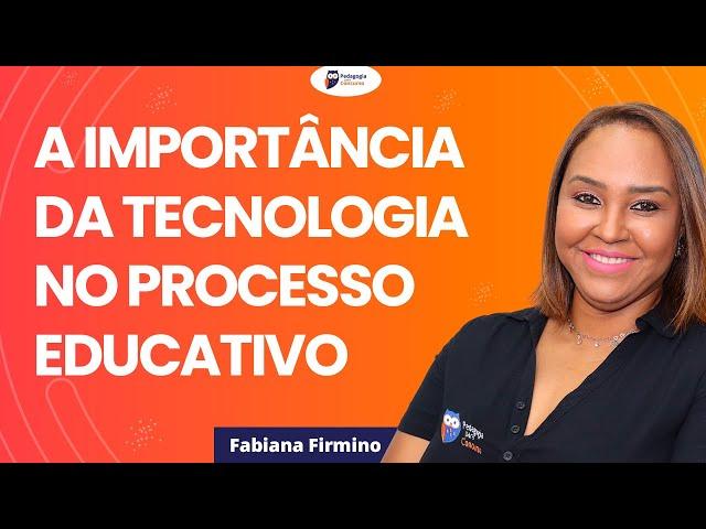 A Importância da Tecnologia no Processo Educativo | Pedagogia para Concurso