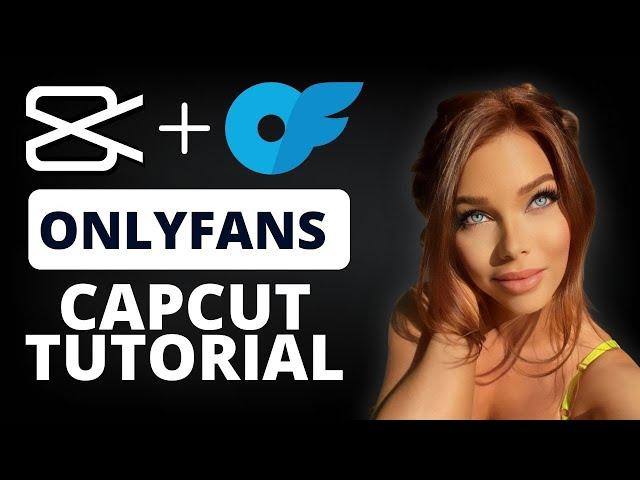 CapCut App Video Editing Tutorial for OnlyFans | Step-by-step tutorial