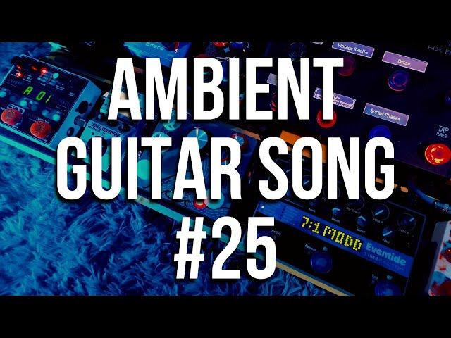 Ambient Guitar Song #25 [Live looping Ambient/Post-Rock]