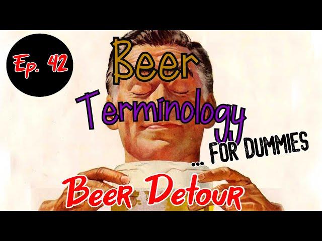 Beer Terminology...For Dummies! | Beer Detour | Episode 42