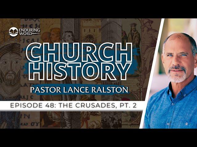 Church History - Episode 48: The Crusades, Part2 | Pastor Lance Ralston