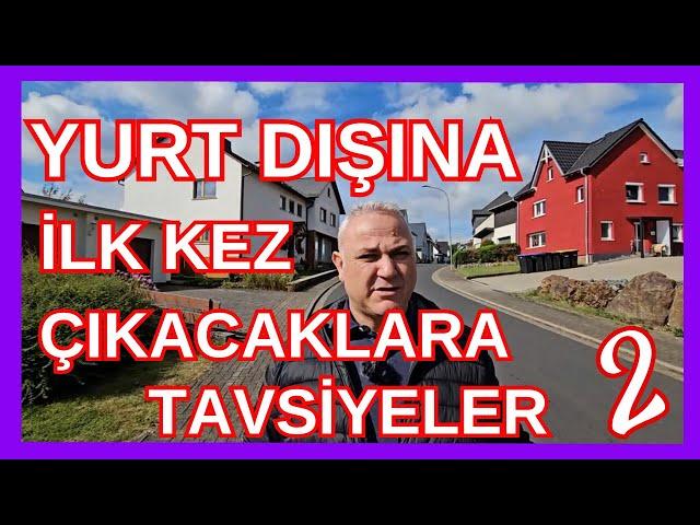 İlk defa yurt dışına çıkacaklara tecrübeye dayalı ve dikkat edilmesi gereken tavsiyeler. 2024 Eylül