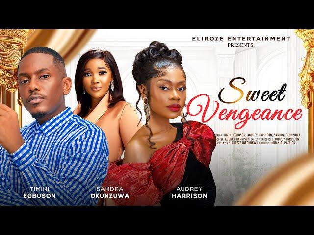 SWEET VENGEANCE - TIMINI EGBUSON, AUDREY HARRISON, SANDRA OKUNZUWA latest 2024 nigerian movies