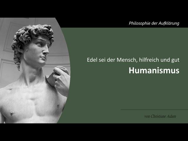 Humanismus - Edel sei der Mensch, hilfreich und gut