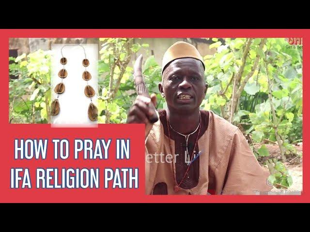 Ifa Religion Prayers: How to Pray in Yoruba Religion/Ifa Religion & belong to Ifa Religion Path