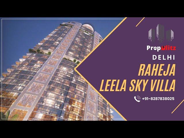 Leela sky villa Navin Minar Delhi | Raheja ultra luxury projects | Buy luxury properties | PropBlitz