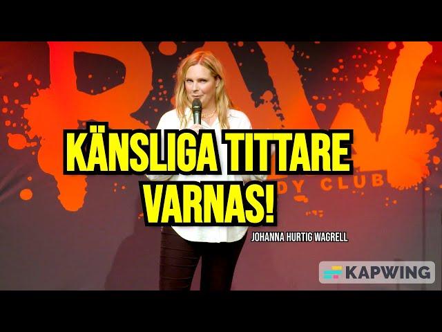 KÄNSLIGA TITTARE VARNAS! - Johanna Hurtig  Wagrell, RAW comedy club