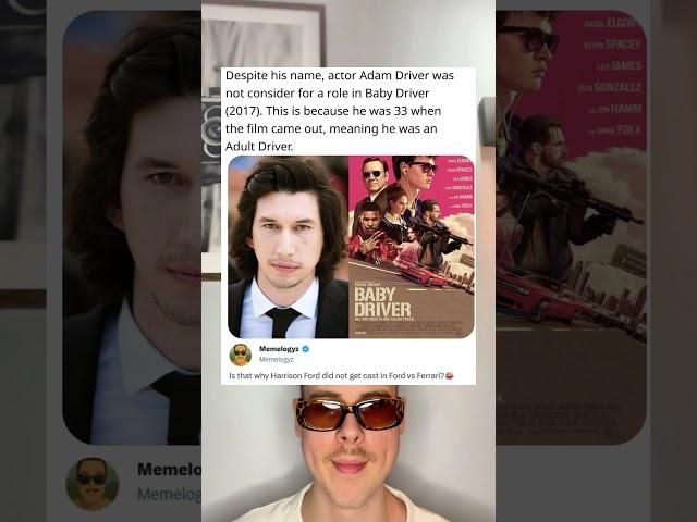 Despite his name, actor Adam Driver was not consider for a role in Baby Driver (2017).