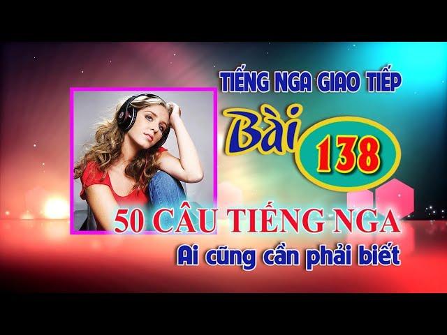  Bài 138: 50 câu tiếng Nga đầu tiên ai cũng cần biết  Học Tiếng Nga cơ bản