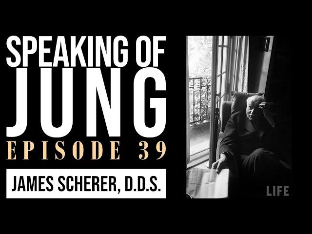 James Scherer, D.D.S. | Why is Jung Important to Our Times? | Speaking of Jung #39