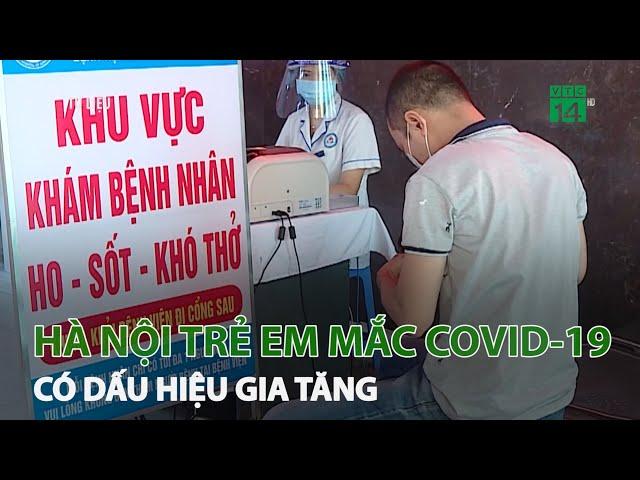 Hà Nội: Trẻ em mắc Covid-19 có dấu hiệu gia tăng | VTC14