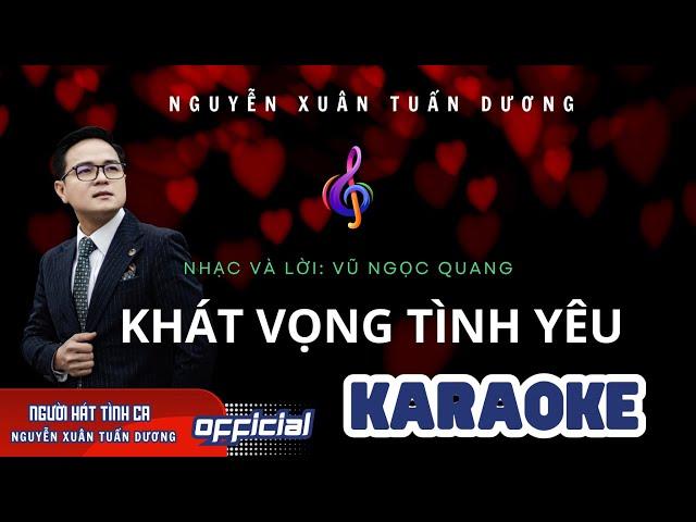 KARAOKE - Khát vọng tình yêu | Nguyễn Xuân Tuấn Dương | Nhạc và lời: Vũ Ngọc Quang