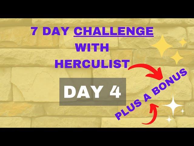 7 Day Challenge with Herculist (Day 4) - Plus Bonus 