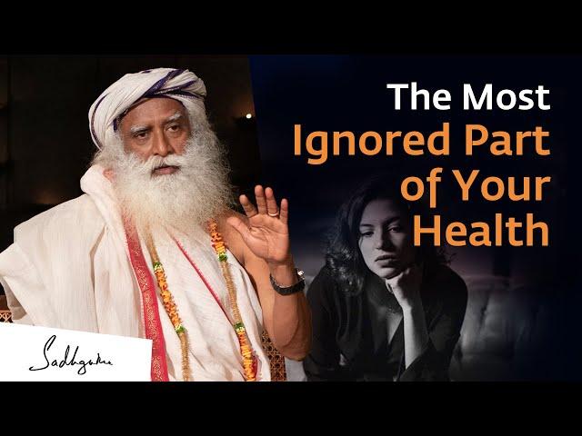 The Most Ignored Part of Your Health | Sadhguru