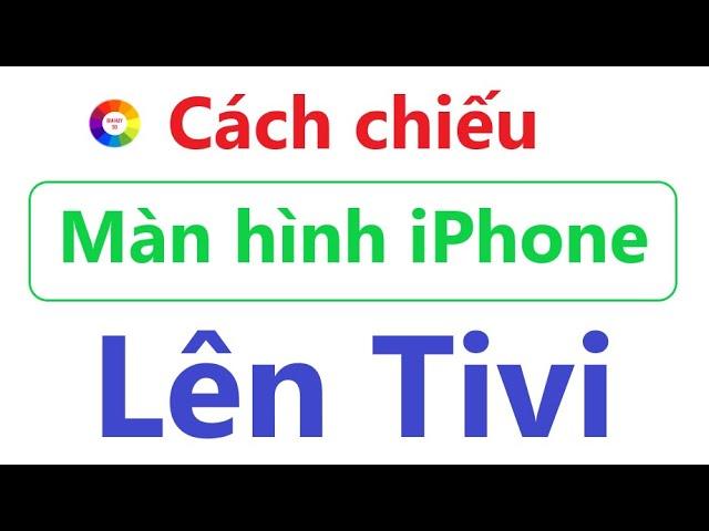 CÁCH CHIẾU MÀN HÌNH ĐIỆN THOẠI IPHONE LÊN TIVI = AI CŨNG LÀM ĐƯỢC = RẤT DỂ