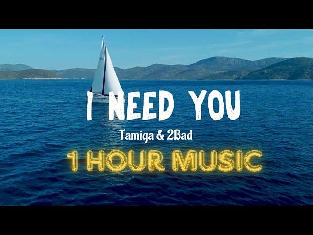 Tamiga & 2Bad - 1 Hour Music | I Need You ( Video Lyrics )