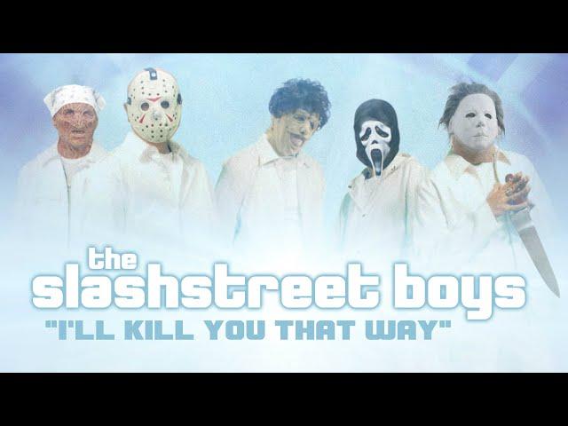 SLASHSTREET BOYS - “I'LL KILL YOU THAT WAY" (OFFICIAL BACKSTREET BOYS PARODY)