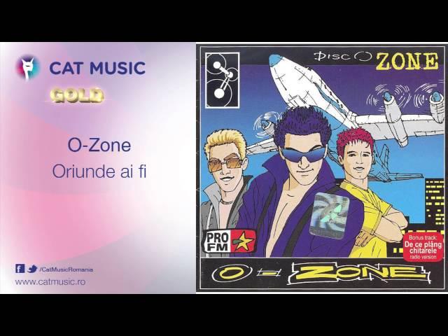 O-Zone - Oriunde ai fi