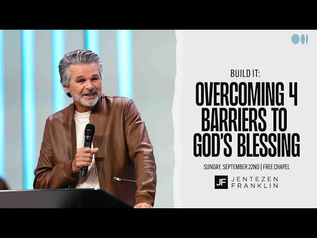 Overcoming 4 Barriers To God’s Blessing | Build It | Jentezen Franklin