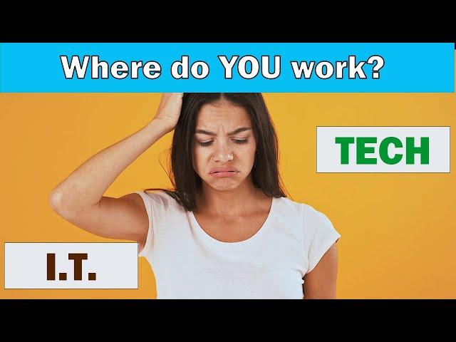 Do you work in I.T. or in Tech? Does it matter?