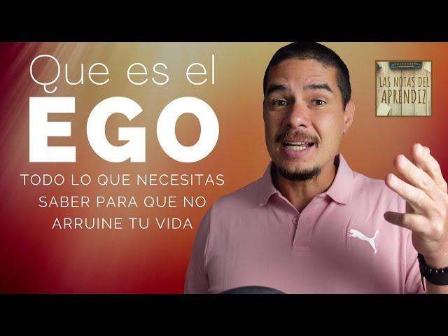 Que es EL EGO | Las formas como ARRUINA tu VIDA | Cómo superarlo | Las Notas del Aprendiz