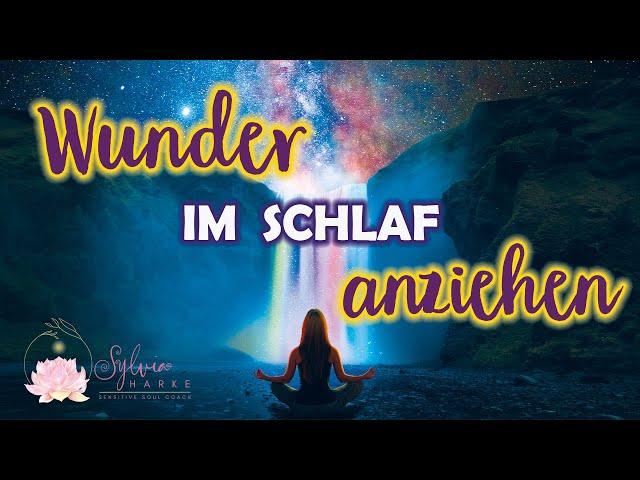 Schlafmeditation  Wunder im Schlaf anziehen (Tiefe Trance)