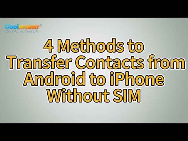 How to Transfer Contacts from Android to iPhone Without SIM? [Solved]