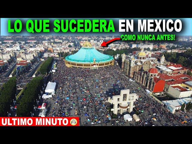 LO QUE SUCEDERÁ EN MÉXICO en la BASÍLICA de GUADALUPE COMO NUNCA ANTES!