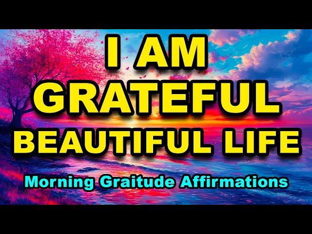 Beautiful Life | Positive Morning Affirmations | Morning Gratitude | Positive Thinking Affirmations