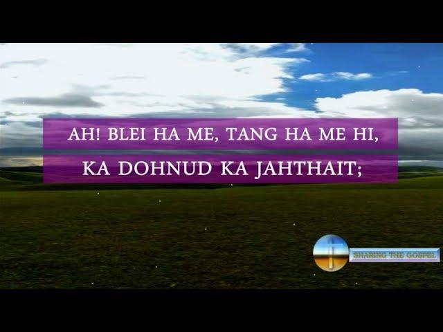 Khasi Gospel Song :: Ah! Blei Ha Me, Tang Ha Me Hi!