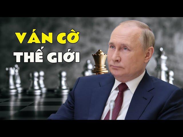 Giải mã VÁN CỜ THẾ GIỚI của đại đế Putin !