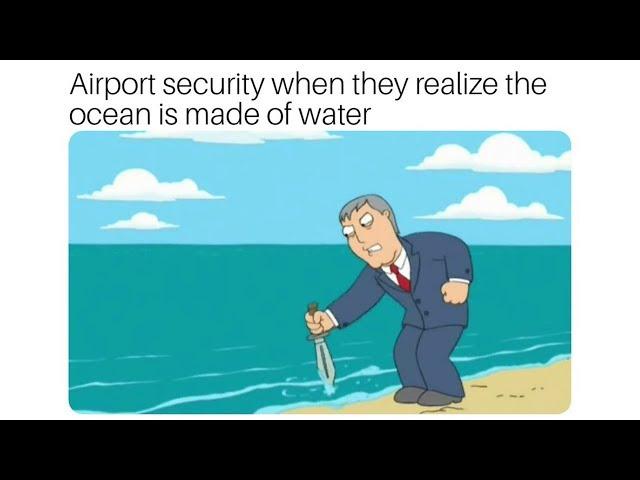 Funny Airport Security VS Water Memes