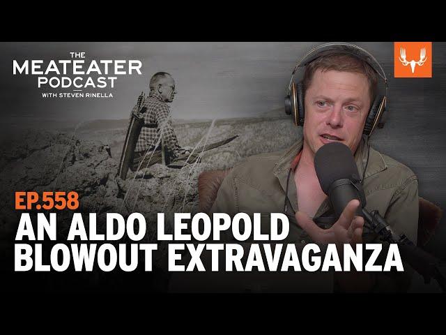 An Aldo Leopold Extravaganza | The MeatEater Podcast Ep. 558