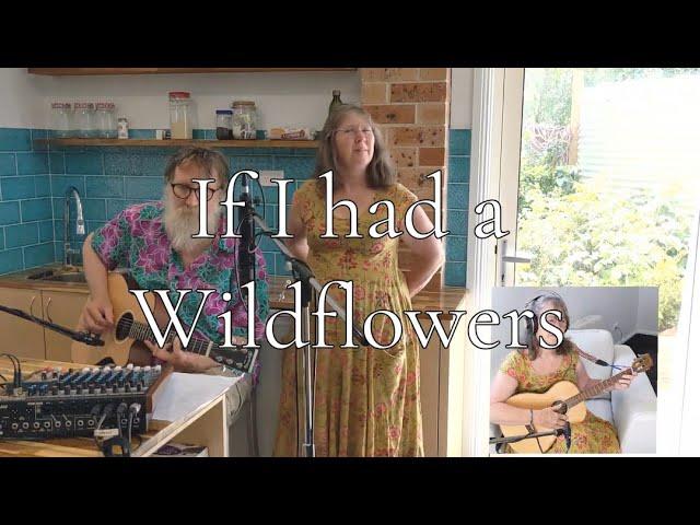 ️  (IF I HAD A) WILDFLOWERS  ️