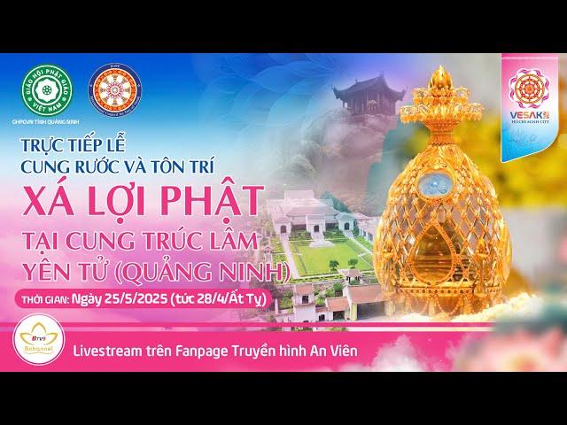  [TRỰC TIẾP] Lễ cung rước và tôn trí Xá Lợi Phật tại Cung Trúc Lâm Yên Tử (Quảng Ninh)