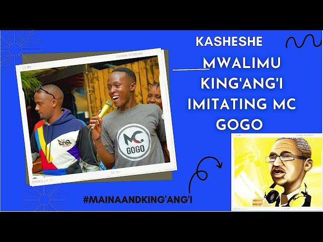 KASHESHE : MWALIMU KING'ANG'I IMITATES MC GOGO