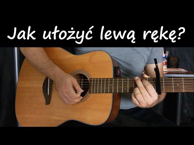 JAK UŁOŻYĆ LEWĄ RĘKĘ | JAK GRAĆ NA GITARZE | NAUKA GRY NA GITARZE