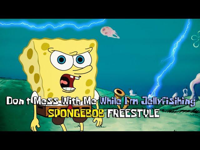 Don't Mess with me (While I'm Jellyfishing) - Spongebob Rap Freestyle