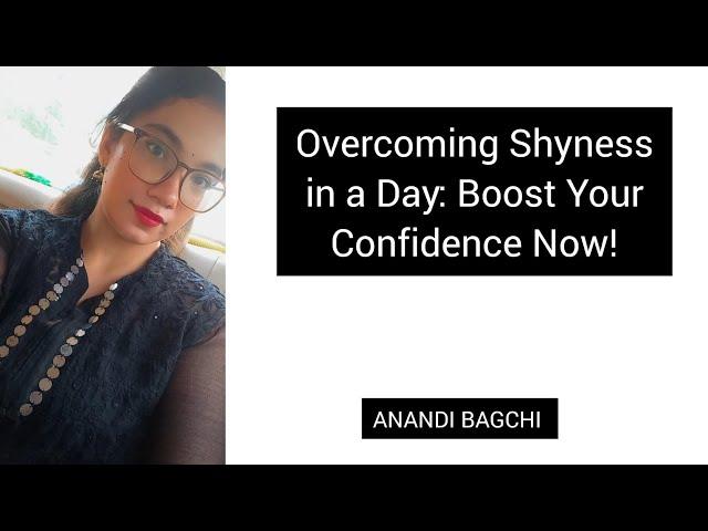 Overcoming Shyness in a Day: Boost Your Confidence Now!  Anandi Bagchi  (Conquer your fear)