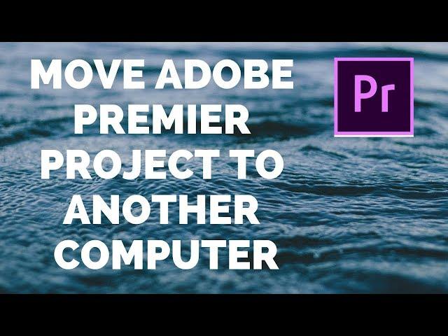 Move an Adobe premier project to another computer | Backup a premier project