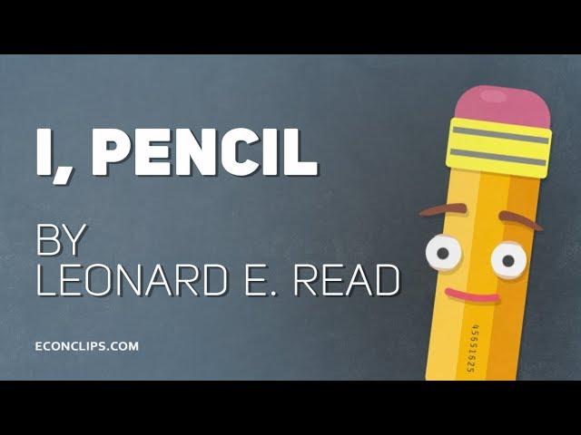  I, Pencil - Leonard E. Read | Animated version of great essay