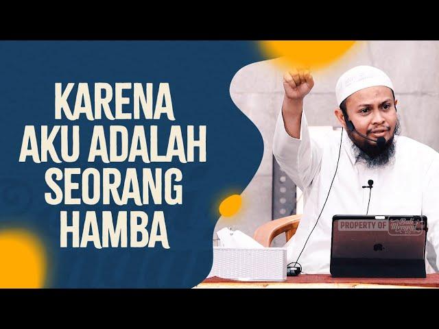 Karena Aku Adalah Seorang Hamba - Ustadz Harits Abu Naufal