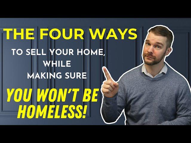 The four ways you can sell your home, without the fear of being homeless!