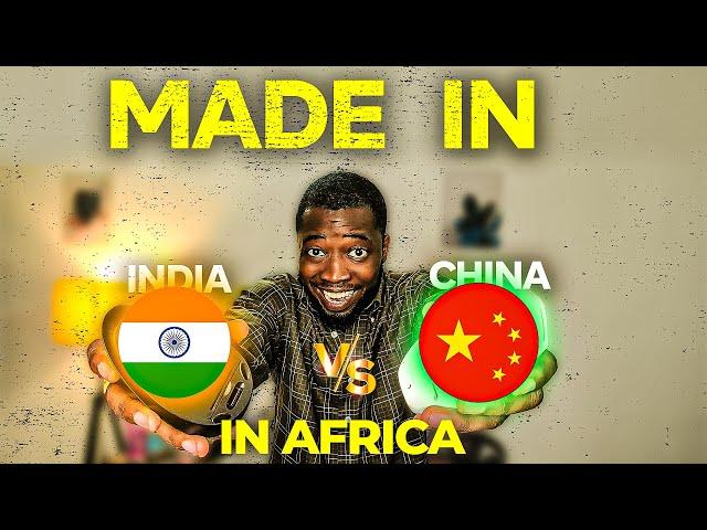 How Africans See Made in China VS India