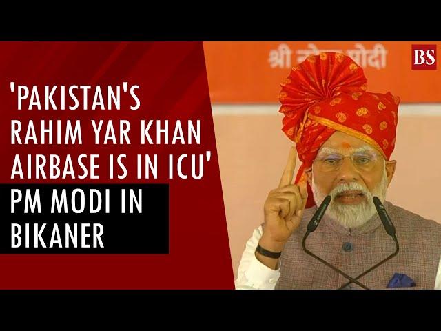 'Pakistan's Rahim Yar Khan airbase is in ICU': PM Modi in Bikaner | India-Pakistan tensions | IAF